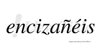 Encizañéis  lleva tilde con vocal tónica en la segunda «e»