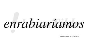 Enrabiaríamos  lleva tilde con vocal tónica en la segunda «i»