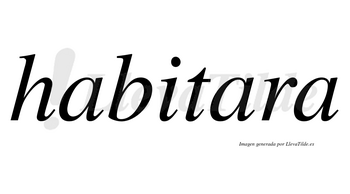 Habitara no lleva tilde con vocal tónica en la segunda «a»