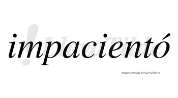 Impacientó lleva tilde con vocal tónica en la «o»