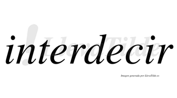 Interdecir  no lleva tilde con vocal tónica en la segunda «i»