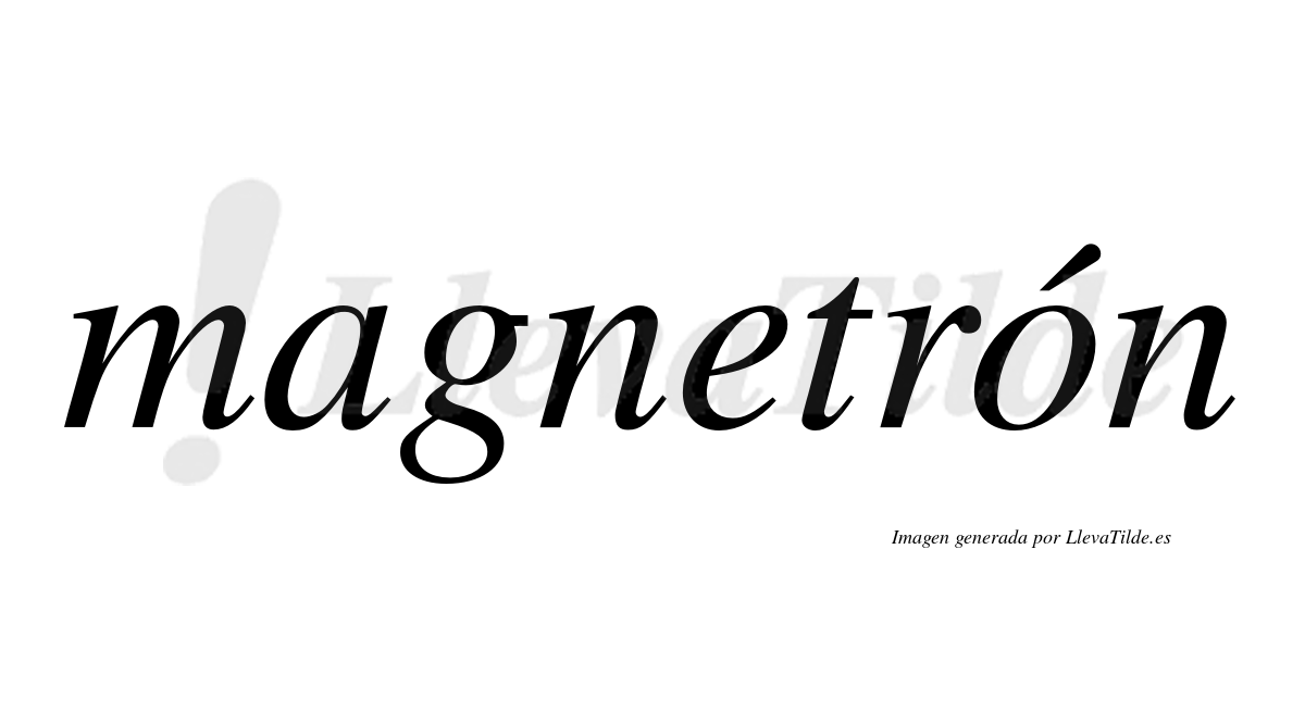 Magnetrón  lleva tilde con vocal tónica en la "o"