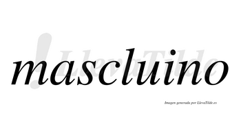 Mascluino  no lleva tilde con vocal tónica en la «i»