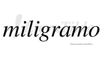Miligramo  no lleva tilde con vocal tónica en la «a»