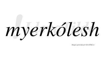 Myerkólesh  lleva tilde con vocal tónica en la «o»
