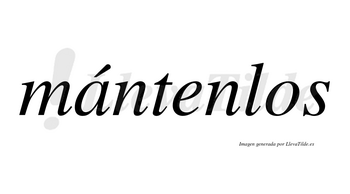 Mántenlos lleva tilde con vocal tónica en la «a»