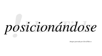 Posicionándose  lleva tilde con vocal tónica en la «a»