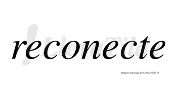 Reconecte no lleva tilde con vocal tónica en la segunda «e»