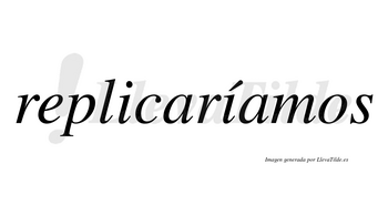 Replicaríamos  lleva tilde con vocal tónica en la segunda «i»