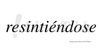 Resintiéndose  lleva tilde con vocal tónica en la segunda «e»