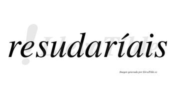 Resudaríais  lleva tilde con vocal tónica en la primera «i»