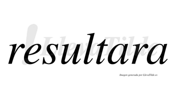 Resultara  no lleva tilde con vocal tónica en la primera «a»