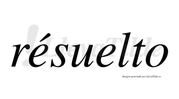 Résuelto  lleva tilde con vocal tónica en la primera «e»