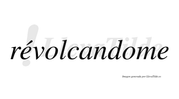 Révolcandome  lleva tilde con vocal tónica en la primera «e»