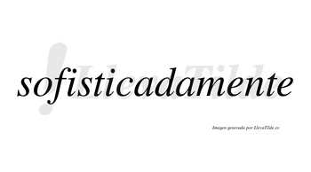 Sofisticada no lleva tilde con vocal tónica en la primera «a»