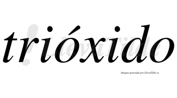 Trióxido  lleva tilde con vocal tónica en la primera «o»