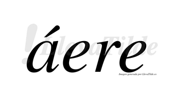 Áere  lleva tilde con vocal tónica en la «a»