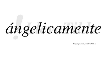 Ángelicamente lleva tilde con vocal tónica en la primera «a»