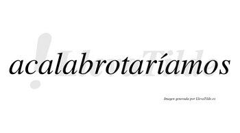 Acalabrotaríamos  lleva tilde con vocal tónica en la «i»