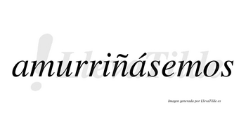 Amurriñásemos  lleva tilde con vocal tónica en la segunda «a»