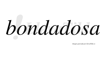 Bondadosa  no lleva tilde con vocal tónica en la segunda «o»