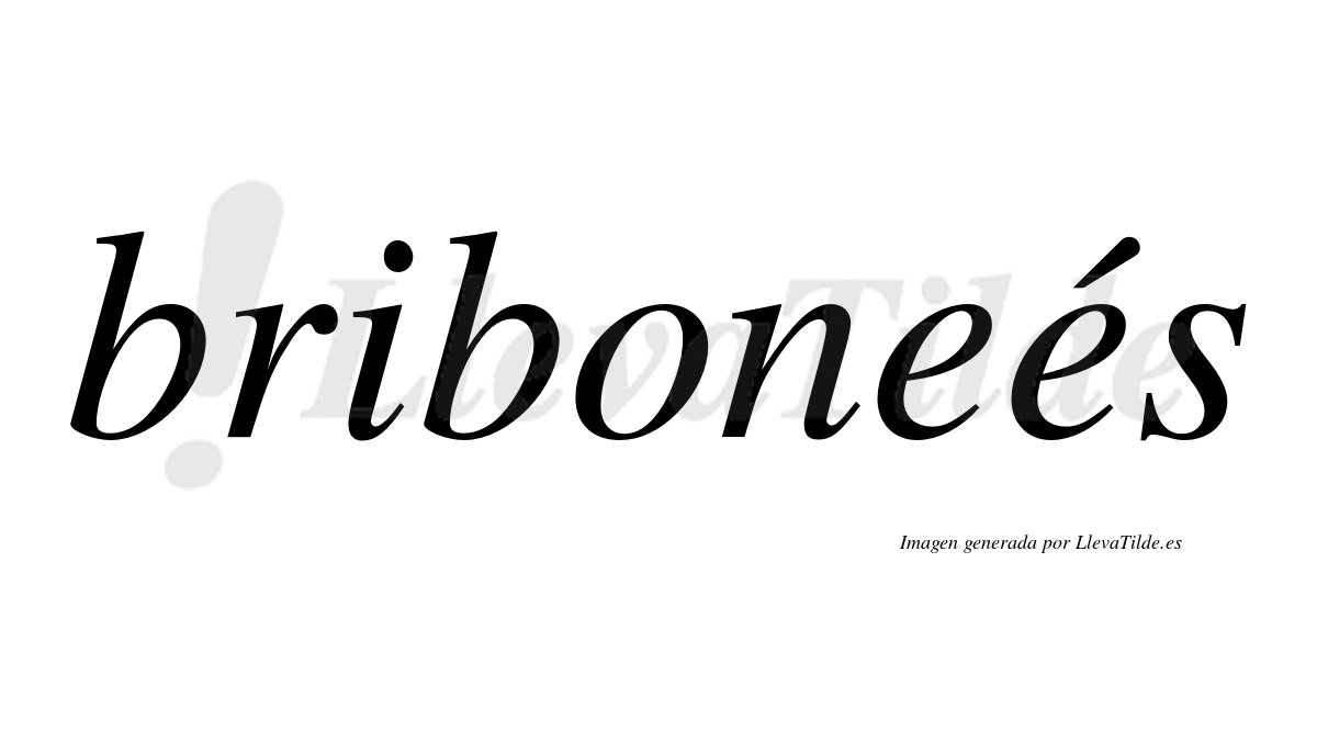Briboneés  lleva tilde con vocal tónica en la segunda "e"
