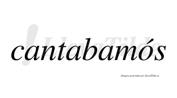 Cantabamós  lleva tilde con vocal tónica en la «o»