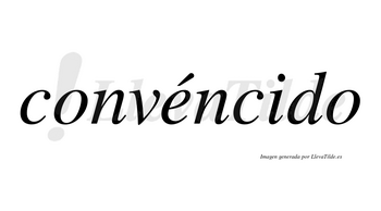 Convéncido lleva tilde con vocal tónica en la «e»