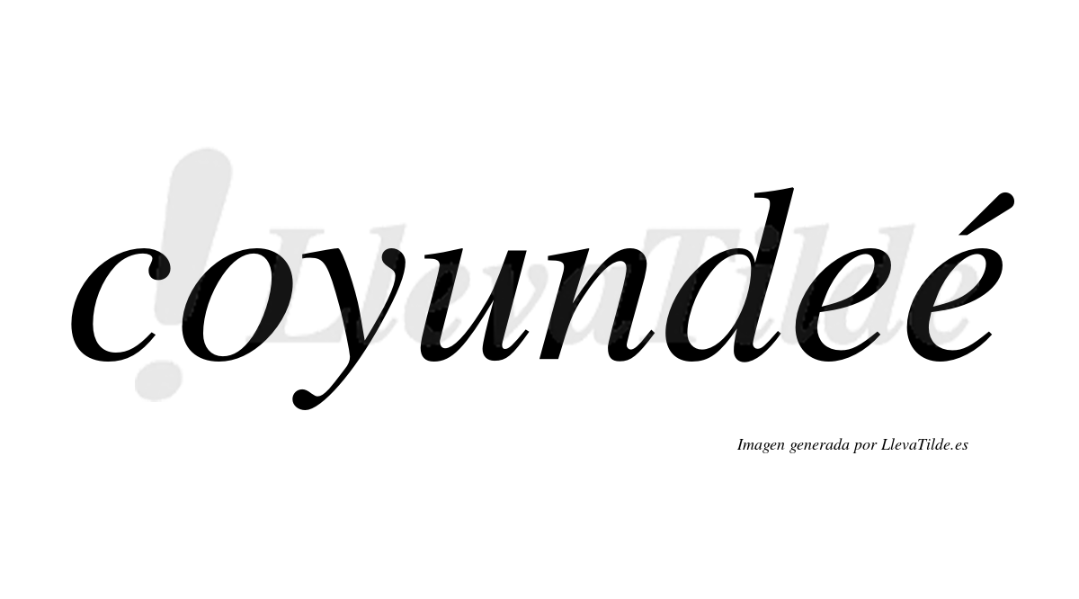 Coyundeé  lleva tilde con vocal tónica en la segunda "e"