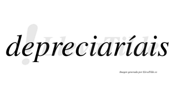 Depreciaríais  lleva tilde con vocal tónica en la segunda «i»