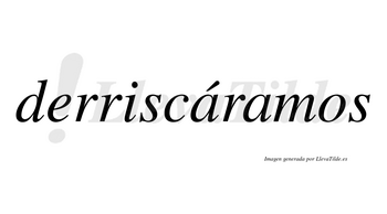 Derriscáramos  lleva tilde con vocal tónica en la primera «a»