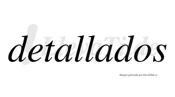 Detallados  no lleva tilde con vocal tónica en la segunda «a»