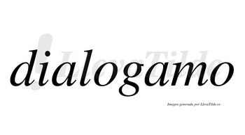 Dialogamo  no lleva tilde con vocal tónica en la segunda «a»