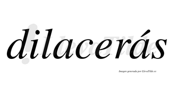 Dilacerás  lleva tilde con vocal tónica en la segunda «a»