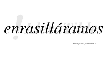 Enrasilláramos  lleva tilde con vocal tónica en la segunda «a»