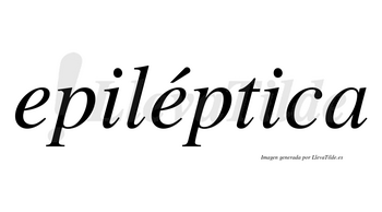 Epiléptica lleva tilde con vocal tónica en la segunda «e»
