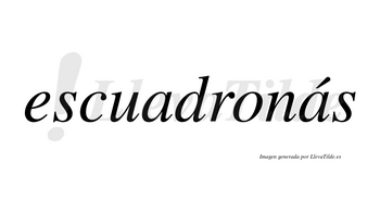 Escuadronás  lleva tilde con vocal tónica en la segunda «a»