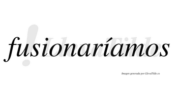 Fusionaríamos  lleva tilde con vocal tónica en la segunda «i»