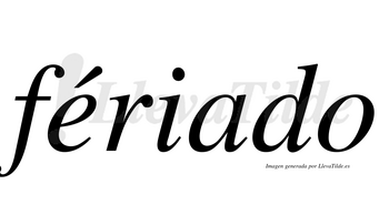 Fériado  lleva tilde con vocal tónica en la «e»