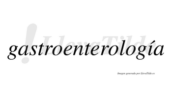 Gastroenterología  lleva tilde con vocal tónica en la «i»