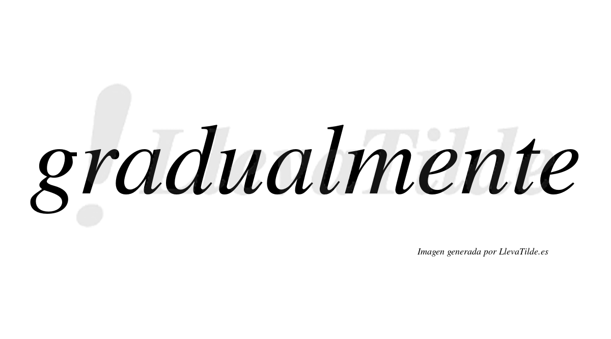 Gradual  no lleva tilde con vocal tónica en la segunda «a»