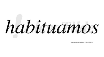 Habituamos  no lleva tilde con vocal tónica en la segunda «a»