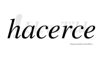 Hacerce  no lleva tilde con vocal tónica en la primera «e»