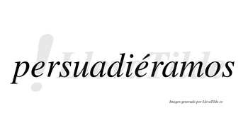 Persuadiéramos  lleva tilde con vocal tónica en la segunda «e»