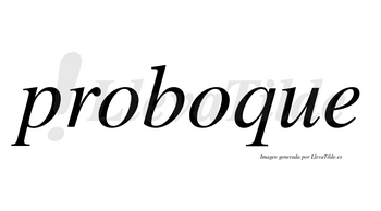 Proboque no lleva tilde con vocal tónica en la segunda «o»