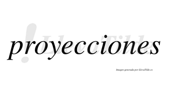 Proyecciones  no lleva tilde con vocal tónica en la segunda «o»