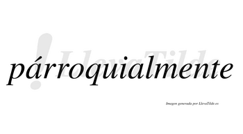 Párroquialmente  lleva tilde con vocal tónica en la primera «a»