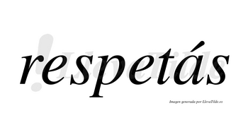 Respetás lleva tilde con vocal tónica en la «a»