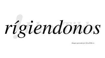 Rígiendonos  lleva tilde con vocal tónica en la primera «i»