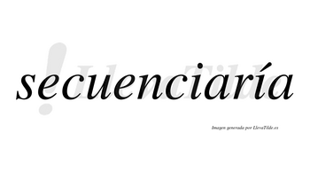 Secuenciaría  lleva tilde con vocal tónica en la segunda «i»